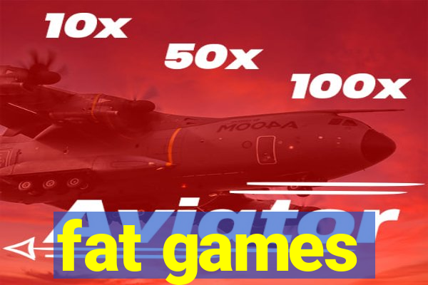 fat games